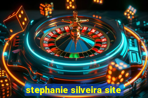 stephanie silveira site